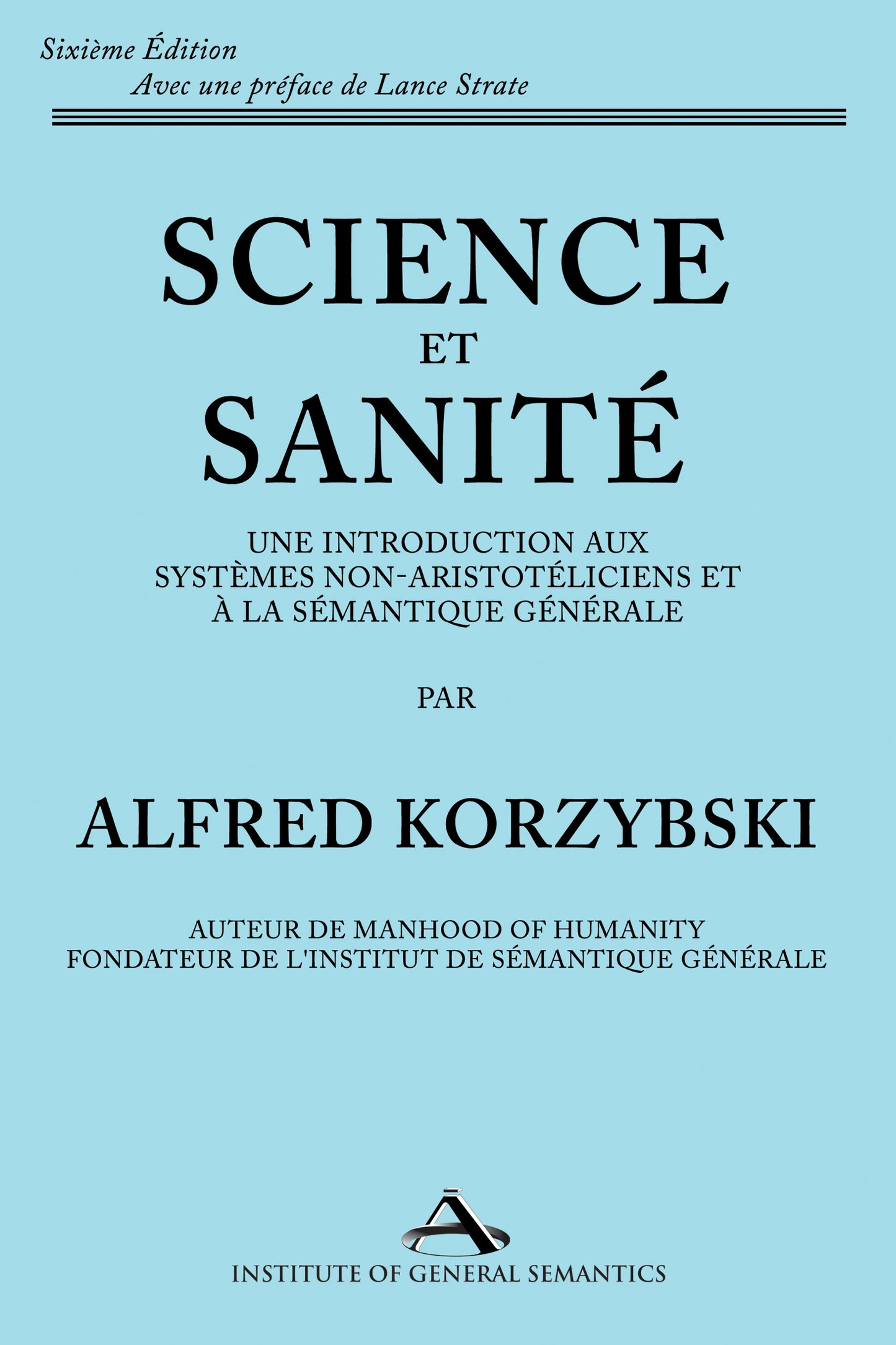 Science et Sanité: Une Introduction aux Systèmes Non-Aristotéliciens et à la Sémantique Générale: ne Introduction Aux Systèmes Non-Aristotéliciens Et À La Sémantique Générale (French Translation, Paperback Edition)
