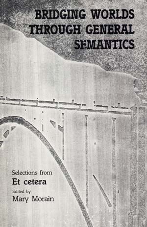 Bridging Worlds through General Semantics: Selections from ETC