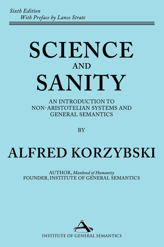 Science and Sanity: An Introduction to Non-Aristotelian Systems and General Semantics (hardcover)