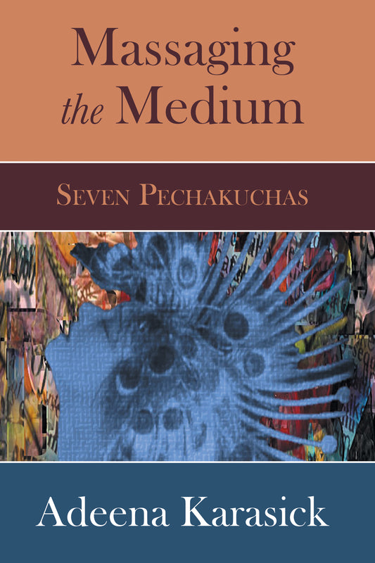 Massaging the Medium: Seven Pechakuchas