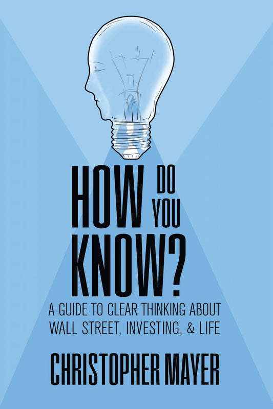 How Do You Know?: A Guide to Clear Thinking About Wall Street, Investing, and Life