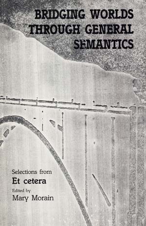 Bridging Worlds through General Semantics: Selections from ETC