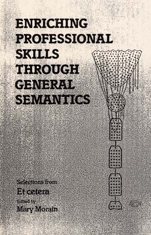 Enriching Professional Skills through General Semantics: Selections from ETC