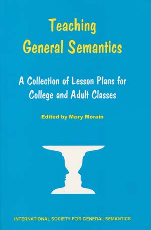 Teaching General Semantics: A Collection of Lesson Plans for College and Adult Classes